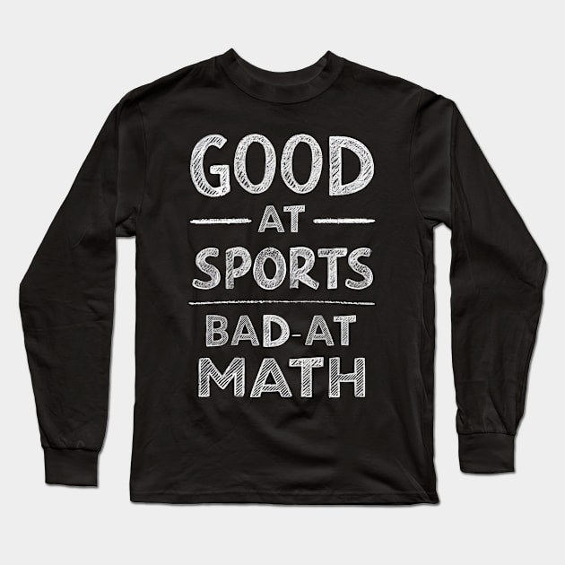 Good At Sports Bad At Math Long Sleeve T-Shirt by FunnyZone